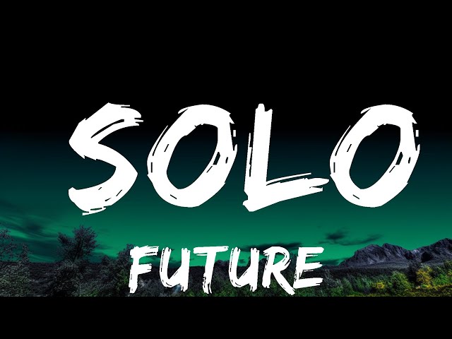 Future - Solo  Lyrics