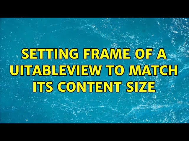 Setting frame of a UITableView to match its content size (2 Solutions!!)