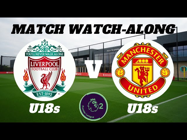 LIVERPOOL U-18 vs MANCHESTER UTD U-18 - Live Match Watch Along