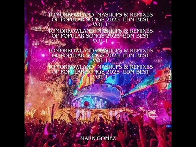 Tomorrowland  Mashups & Remixes Of Popular Songs 2025  EDM Best  Vol 1