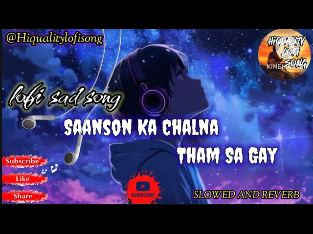 SAANSON KA CHALNA।। SLOWED AND REVERB।।SAD 😭 LOFI SONG।।@Hiqualitylofisong #lofi #song #sad