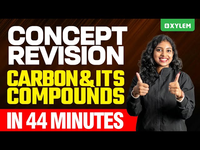 Class 10 CBSE Chemistry: Concept Revision | Carbon and Its Compounds | In 44 Minutes | Xylem Class10