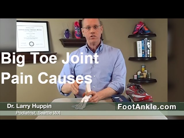 What Causes Pain in the Big Toe Joint? With Seattle Podiatrist Larry Huppin