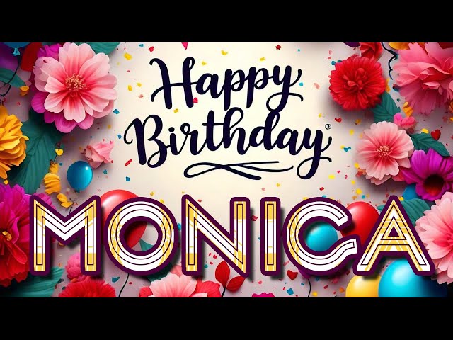 Monica - Happy Birthday to you - Monica's Birthday Song