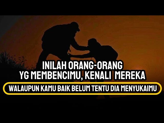 INILAH ORANG-ORANG YG MEMBENCIMU, WALAUPUN KAMU BAIK BELUM TENTU DIA MENYUKAIMU