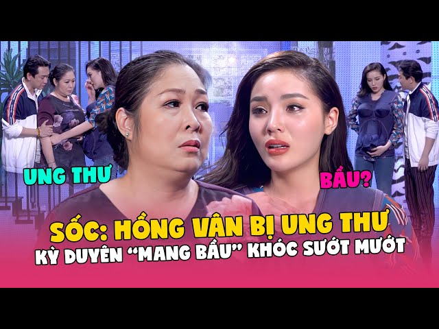 SỐC: HỒNG VÂN bị ung thư, KỲ DUYÊN "mang bầu" khóc sướt mướt | Khi Đàn Ông Mang Bầu