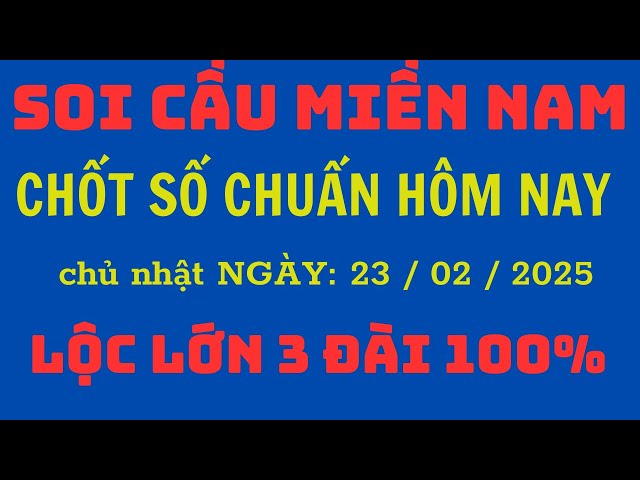 Trực tiếp Xổ Số Miền Nam - KQXS Miền Nam ngày 23-02-2025, XSMN Minh Ngọc, KQXS Hôm Nay, XSTT, XSKT