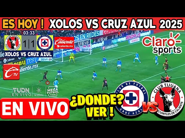 Xolos vs Cruz Azul en vivo | Caliente TV | Liga MX 2025 | Donde ver Xolos Tijuana vs Cruz Azul