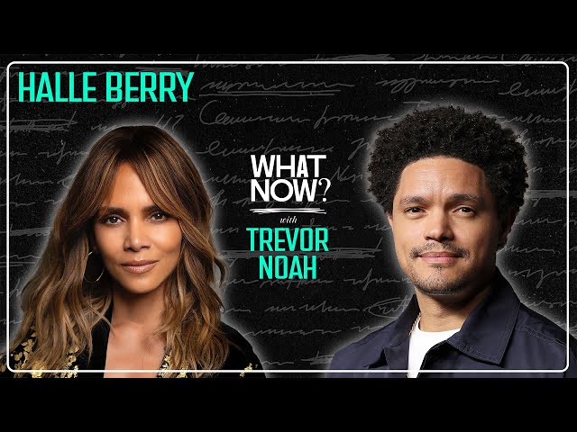 The Second Coming of Halle Berry | What Now? with Trevor Noah Podcast