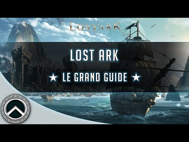 LOST ARK ► LE GRAND GUIDE ★ ASTUCES & GUIDE DÉCOUVERTE