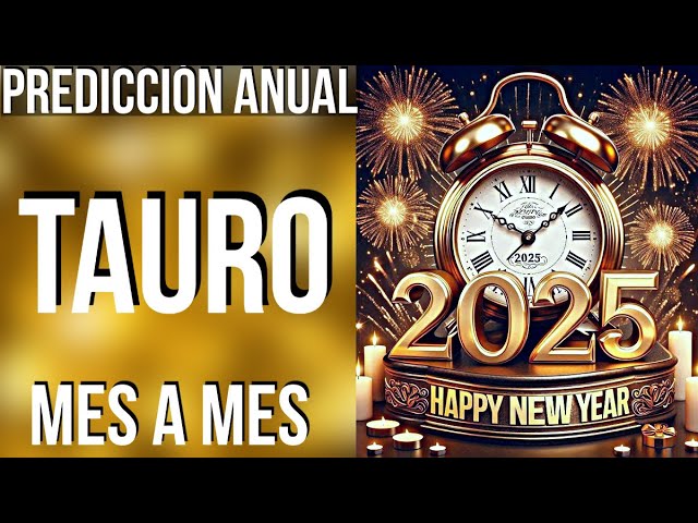 TAURUS PREDICTIONS 2025 MONTH BY MONTH! HAPPY NEW YEAR! (SPANISH)