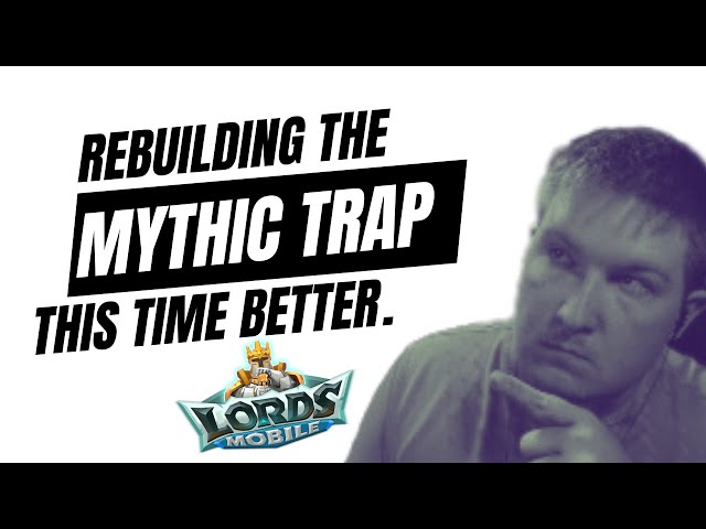 Rebuilding Mythic Trap | Lords Mobile