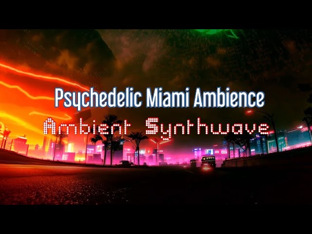 Cyberpunk Miami Trip with Ambient Synthwave