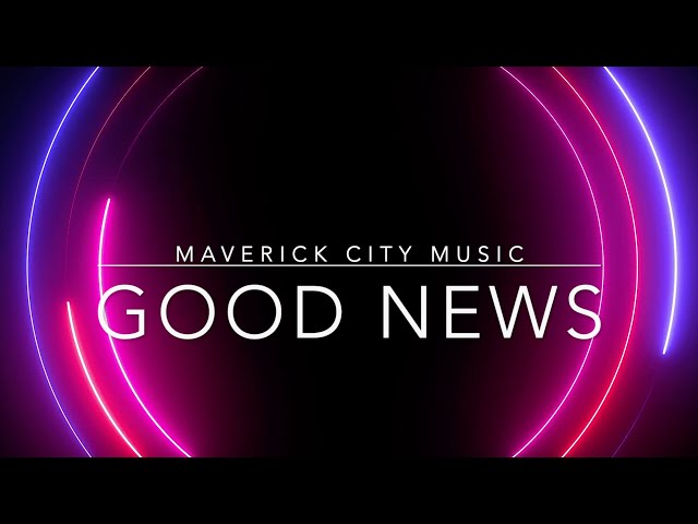 Good News | Maverick City Music (ft. Chandler Moore, Todd Galberth) | Lyric Video