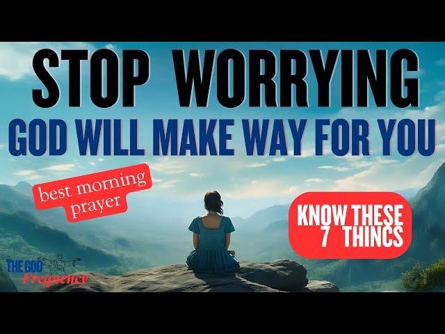 Stop Worrying! Trust God’s Plan | Morning Prayer & Bible Verses