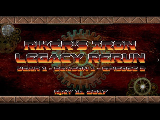 Riker's Iron - Legacy Rerun - Year 1 - Season 1 - Episode 2