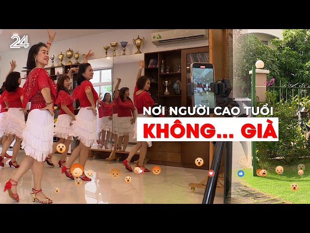 Tiêu điểm: Nơi người cao tuổi không già | VTV24