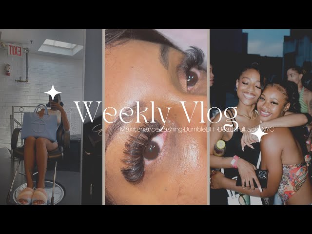 WEEKLY VLOG| bumble bff+beautiful faces NYC+maintenance+being a lash tech+ more ✨