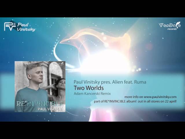 Paul Vinitsky pres. Alien feat. Ruma - Two Worlds (Adam Kancerski Remix) {RE*INVINCIBLE} [trance]