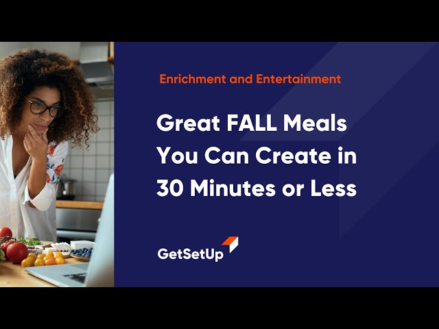 Great  FALL Meals You Can Create in 30 Minutes or Less, Classes designed for older adults