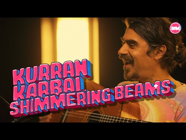 Kurran Karbal | Shimmering Beams - Live on BAMTV