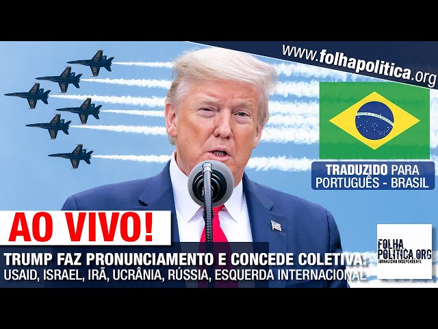 DONALD TRUMP FAZ PRONUNCIAMENTO E CONCEDE COLETIVA: USAID, ISRAEL, IRÃ, UCRÂNIA, RÚSSIA, ESQUERDA...