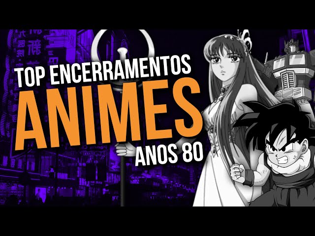 ANIMES ANOS 80 - TOP 10 Encerramentos