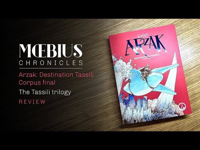 Arzak: Destination Tassili - Corpus final. Rebuilding Moebius' unfinished trilogy.