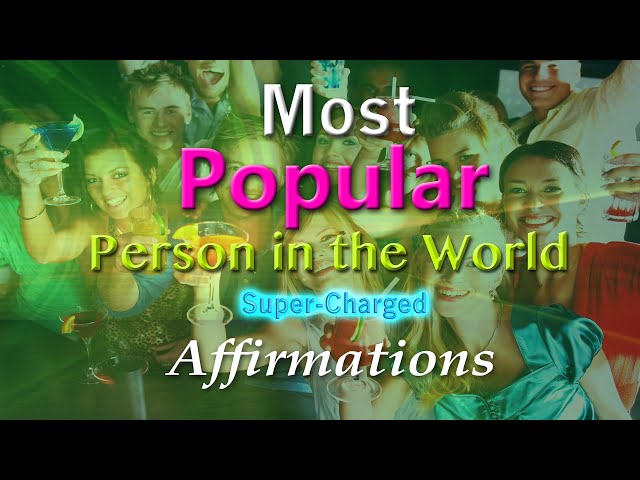 Most Popular Person in the World - Super-Charged Affirmations