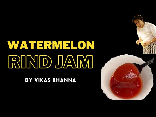 Watermelon Rind Jam By Vikas Khanna|How To Make Watermelom Jam|Easy Jam Recipe|Foodie Pataka