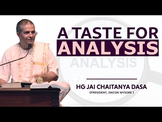 A Taste for Analysis | HG Jai Chaitanya Dasa