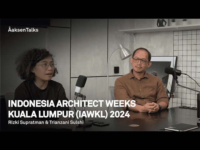 Aaksen Talks #responsibleideas about Indonesia Architect Weeks Kuala Lumpur (IAWKL) 2024