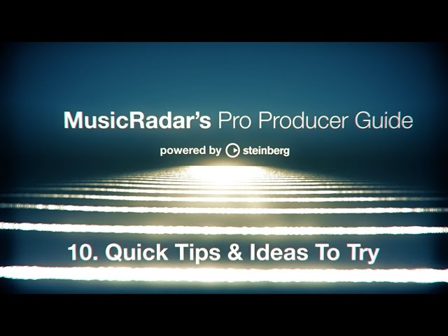 Pro producer guide, part 10: quick tips and ideas to try