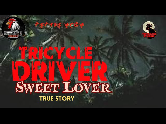 TRICYCLE DRIVER SWEET LOVER | TikTilaok Stories | Aswang True Stories | Kuwentong Katatakutan