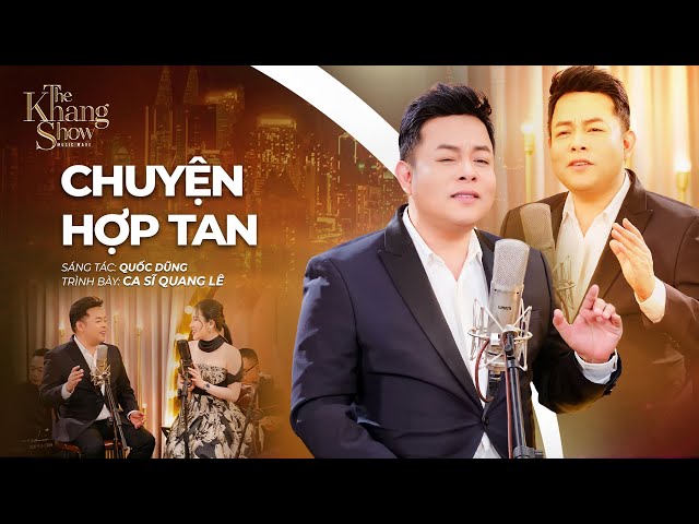 Chuyện Hợp Tan - Quang Lê (The Khang Show)