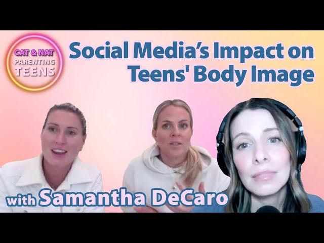 Parenting Unfiltered: Social Media’s Impact on Teens' Body Image with Samantha DeCaro