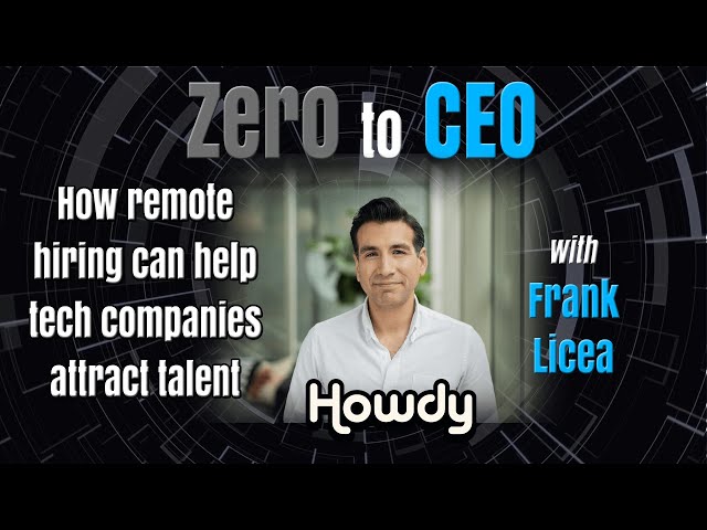 Zero to CEO: How remote hiring can help tech companies attract talent with Frank Licea