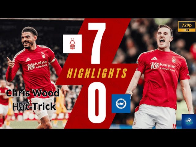 Chris Wood HAT-TRICK! 🔥 | Forest 7-0 Brighton & Hove Albion |  Premier League Highlights