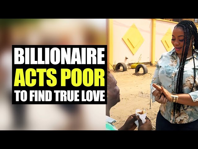 Billionaire Acts Poor To Find True Love | Moci family