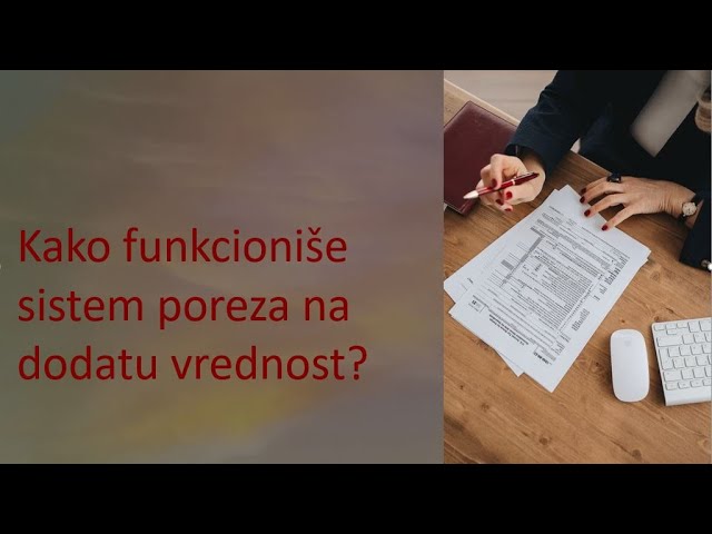 Kako funkcioniše sistem poreza na dodatu vrednost?