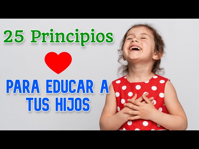 25 Principios para Educar a tus Hijos - Cómo Educar con Respeto