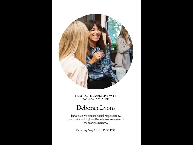 Fibre Lab x Deborah Lyons - Social Responsibility, Community & Female Empowerment in Fashion