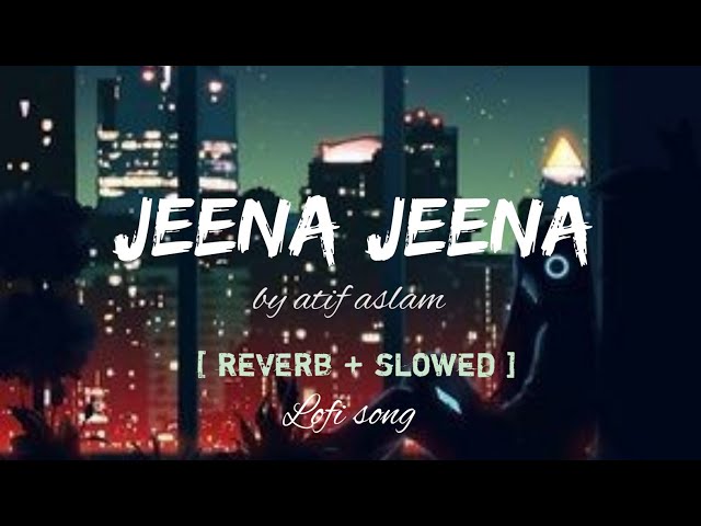 jeena jeena song by atif aslam / lofisong/ reverbandslowed/#atifaslamsong #lofimusic #allsoulmusic