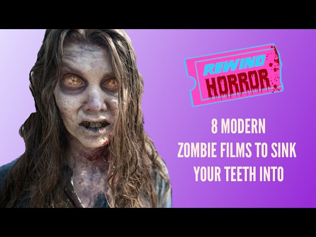 8 Modern Zombie Films To Sink Your Teeth Into