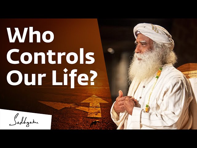 Who Controls Our Life? - Sadhguru