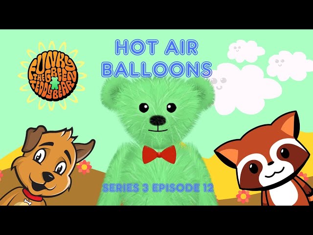 Funky the Green Teddy Bear – Hot Air Balloons. Preschool Fun for Everyone! Series 3 Episode 12