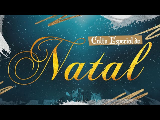 CULTO ESPECIAL DE NATAL - DOMINGO 22/DEZ'24