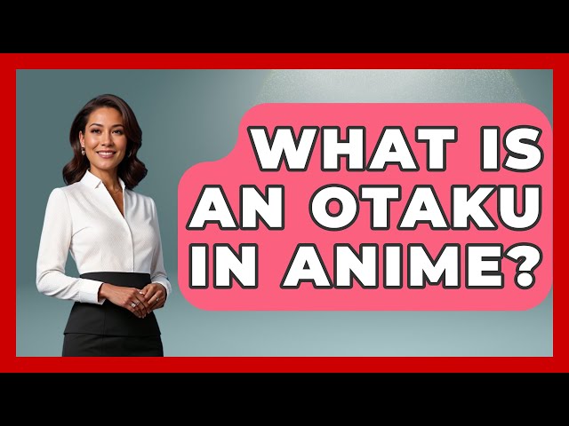 What Is An Otaku In Anime? - Japan Past and Present