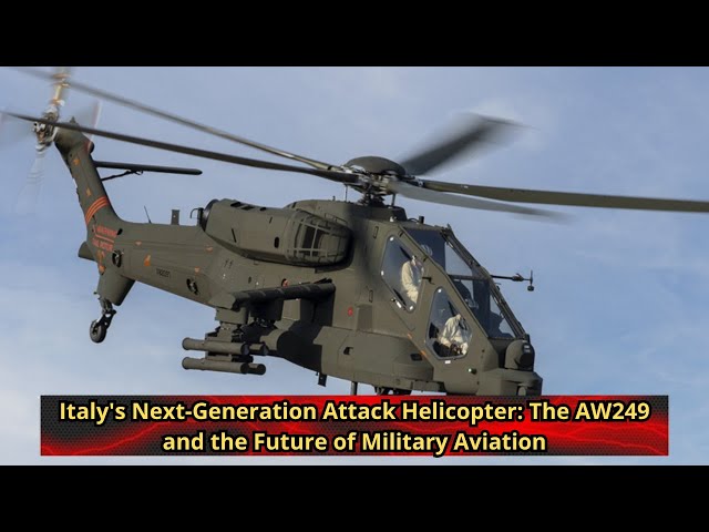 Italy's Next Generation Attack Helicopter The AW249 and the Future of Military Aviation