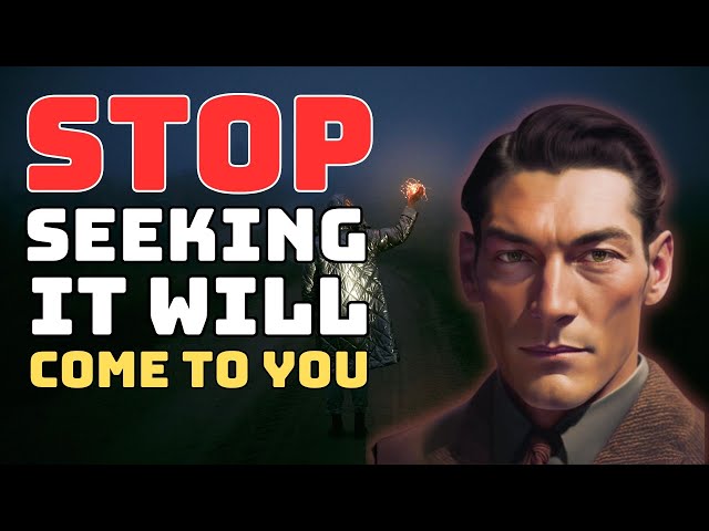 Neville Goddard - Stop Seeking, And It Will Come To You